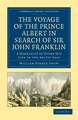 The Voyage of the Prince Albert in Search of Sir John Franklin: A Narrative of Every-Day Life in the Arctic Seas