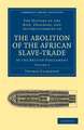 The History of the Rise, Progress, and Accomplishment of the Abolition of the African Slave-Trade by the British Parliament