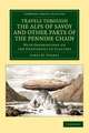 Travels through the Alps of Savoy and Other Parts of the Pennine Chain: With Observations on the Phenomena of Glaciers