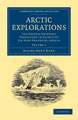 Arctic Explorations: The Second Grinnell Expedition in Search of Sir John Franklin, 1853, '54, '55