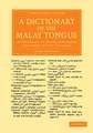 A Dictionary of the Malay Tongue: In Two Parts, to Which Is Prefixed a Grammar of that Language