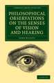 Philosophical Observations on the Senses of Vision and Hearing: To Which Are Added, a Treatise on Harmonic Sounds, and an Essay on Combustion and Animal Heat