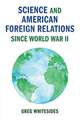 Science and American Foreign Relations since World War II