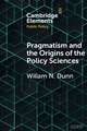 Pragmatism and the Origins of the Policy Sciences: Rediscovering Lasswell and the Chicago School