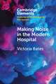 Making Noise in the Modern Hospital