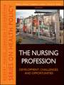 The Nursing Profession: Development, Challenges, a nd Opportunities