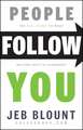 People Follow You: The Real Secret to What Matter s Most in Leadership