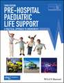 Pre–Hospital Paediatric Life Support – A Practical Approach to Emergencies, 3rd Edition