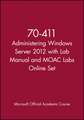 70–411 Administering Windows Server 2012 with Lab Manual and MOAC Labs Online Set