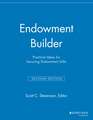 Endowment Builder – Practical Ideas for Securing Endowment Gifts, 2nd Edition