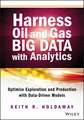 Harness Oil and Gas Big Data with Analytics – Optimize Exploration and Production with Data Driven Models