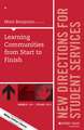 Learning Communities from Start to Finish: New Directions for Student Services, Number 149