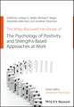 The Wiley Blackwell Handbook of the Psychology of Positivity and Strengths–Based Approaches at Work