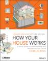 How Your House Works – A Visual Guide to Understanding and Maintaining Your Home, Third Edition