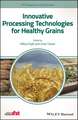 Innovative Processing Technologies for Healthy Grains