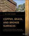 Copper, Brass, and Bronze Surfaces – A Guide to Alloys, Finishes, Fabrication and Maintenance in Architecture and Art