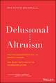 Delusional Altruism: Why Philanthropists Fail To Achieve Change and What They Can Do To Transform Giving