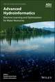 Advanced Hydroinformatics – Machine Learning and Optimization for Water Resources