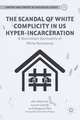 The Scandal of White Complicity in US Hyper-incarceration: A Nonviolent Spirituality of White Resistance