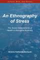 An Ethnography of Stress: The Social Determinants of Health in Aboriginal Australia