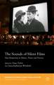 The Sounds of Silent Films: New Perspectives on History, Theory and Practice