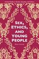 Sex, Ethics, and Young People