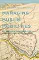 Managing Muslim Mobilities: Between Spiritual Geographies and the Global Security Regime