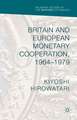 Britain and European Monetary Cooperation, 1964-1979