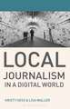 Local Journalism in a Digital World: Theory and Practice in the Digital Age