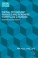 Digital Technology, Schools and Teachers' Workplace Learning: Policy, Practice and Identity