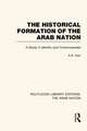 The Historical Formation of the Arab Nation (RLE: The Arab Nation)