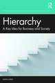 Hierarchy: A Key Idea for Business and Society