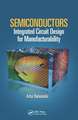 Semiconductors: Integrated Circuit Design for Manufacturability