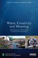 Water, Creativity and Meaning: Multidisciplinary understandings of human-water relationships