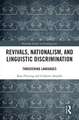 Revivals, Nationalism, and Linguistic Discrimination: Threatening Languages