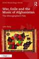 War, Exile and the Music of Afghanistan: The Ethnographer’s Tale