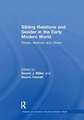 Sibling Relations and Gender in the Early Modern World: Sisters, Brothers and Others