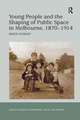 Young People and the Shaping of Public Space in Melbourne, 1870-1914