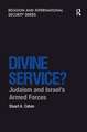 Divine Service?: Judaism and Israel's Armed Forces