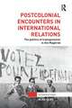 Postcolonial Encounters in International Relations: The Politics of Transgression in the Maghreb