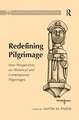 Redefining Pilgrimage: New Perspectives on Historical and Contemporary Pilgrimages