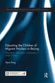 Educating the Children of Migrant Workers in Beijing: Migration, education, and policy in urban China