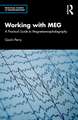 Working with MEG: A Practical Guide to Magnetoencephalography