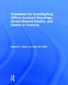 Guidelines for Investigating Officer-Involved Shootings, Arrest-Related Deaths, and Deaths in Custody