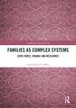 Families as Complex Systems: Love-Force, Change and Resilience