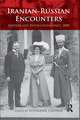 Iranian-Russian Encounters: Empires and Revolutions since 1800