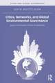 Cities, Networks, and Global Environmental Governance: Spaces of Innovation, Places of Leadership