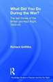 What Did You Do During the War?: The Last Throes of the British Pro-Nazi Right, 1940-45