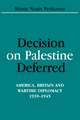 Decision on Palestine Deferred: America, Britain and Wartime Diplomacy, 1939-1945