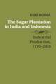 The Sugar Plantation in India and Indonesia: Industrial Production, 1770–2010